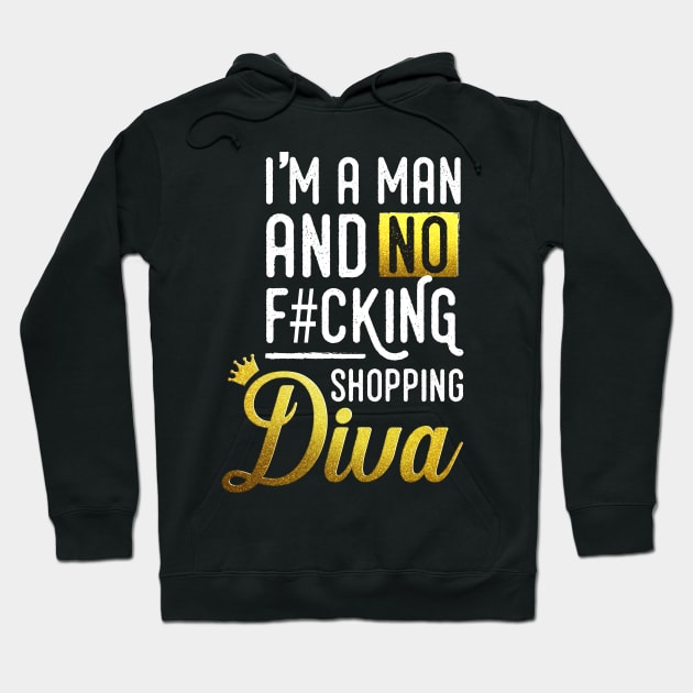 I'm a man and no f#cking shopping diva Hoodie by FerMinem